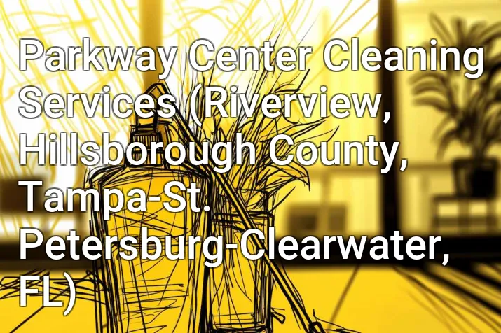 Parkway Center Cleaning Services (Riverview, Hillsborough County, Tampa-St. Petersburg-Clearwater, FL)