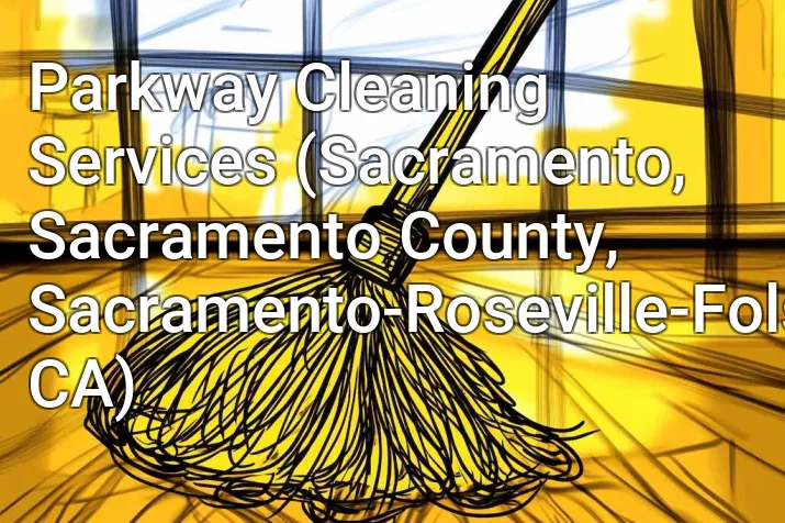 Parkway Cleaning Services (Sacramento, Sacramento County, Sacramento-Roseville-Folsom, CA)