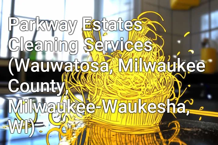 Parkway Estates Cleaning Services (Wauwatosa, Milwaukee County, Milwaukee-Waukesha, WI)