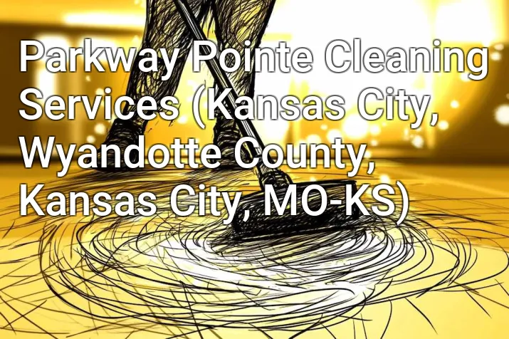 Parkway Pointe Cleaning Services (Kansas City, Wyandotte County, Kansas City, MO-KS)