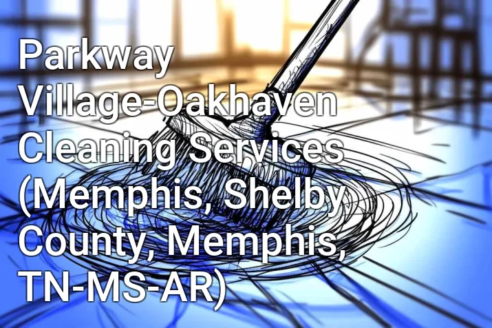 Parkway Village-Oakhaven Cleaning Services (Memphis, Shelby County, Memphis, TN-MS-AR)