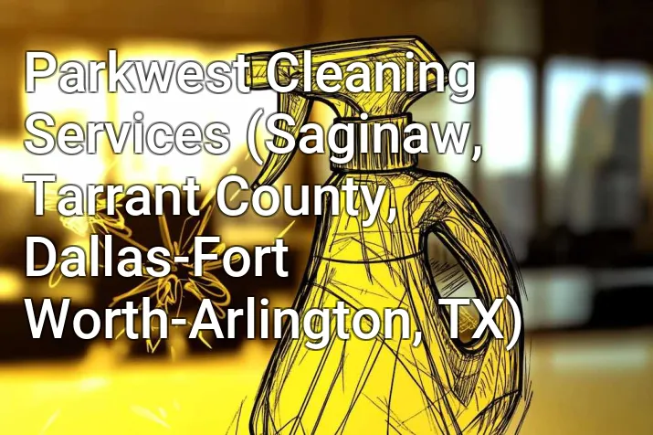 Parkwest Cleaning Services (Saginaw, Tarrant County, Dallas-Fort Worth-Arlington, TX)