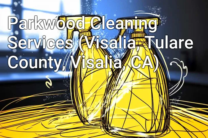 Parkwood Cleaning Services (Visalia, Tulare County, Visalia, CA)