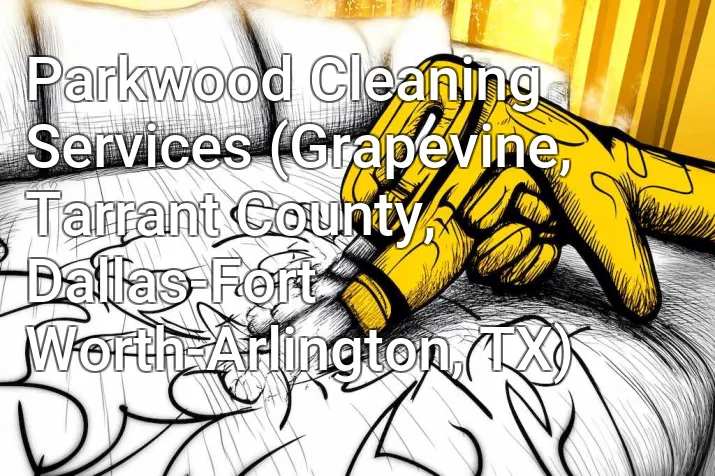 Parkwood Cleaning Services (Grapevine, Tarrant County, Dallas-Fort Worth-Arlington, TX)