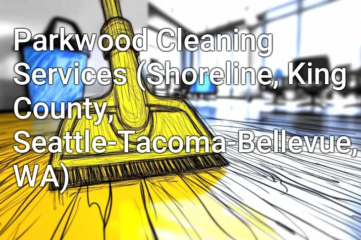 Parkwood Cleaning Services (Shoreline, King County, Seattle-Tacoma-Bellevue, WA)