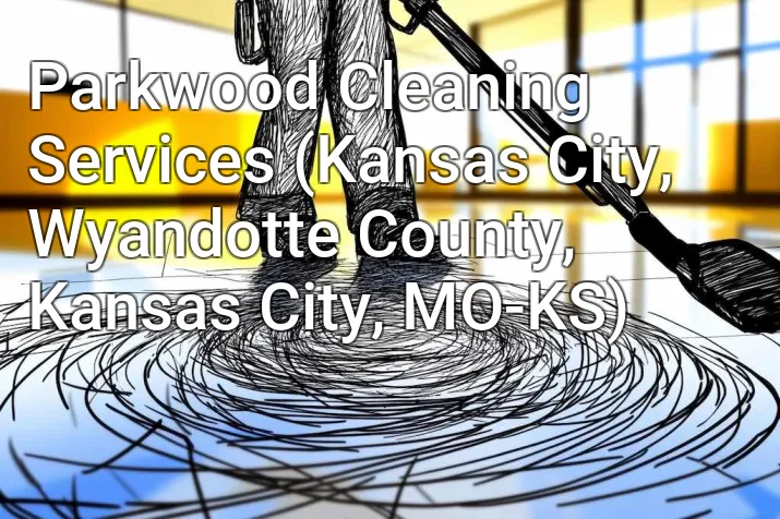 Parkwood Cleaning Services (Kansas City, Wyandotte County, Kansas City, MO-KS)