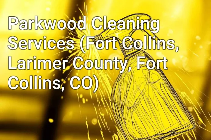 Parkwood Cleaning Services (Fort Collins, Larimer County, Fort Collins, CO)