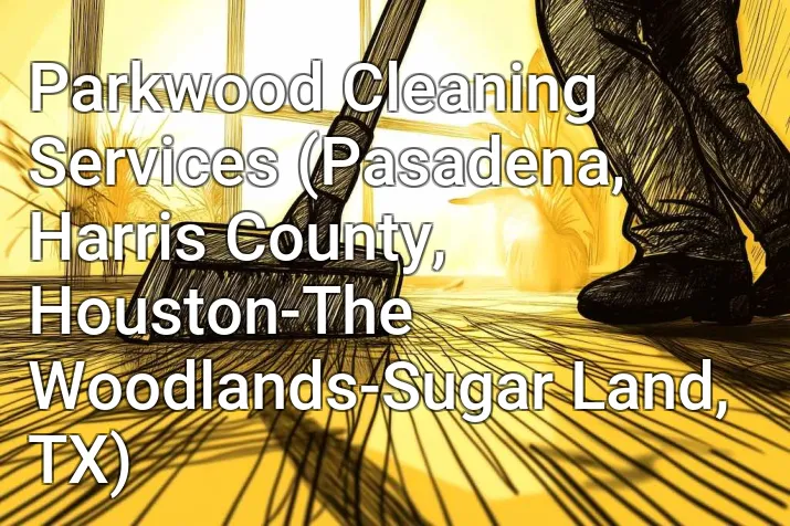 Parkwood Cleaning Services (Pasadena, Harris County, Houston-The Woodlands-Sugar Land, TX)