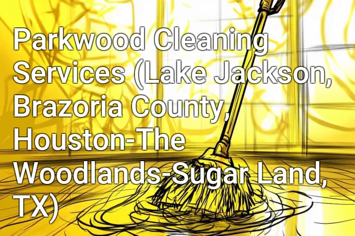 Parkwood Cleaning Services (Lake Jackson, Brazoria County, Houston-The Woodlands-Sugar Land, TX)