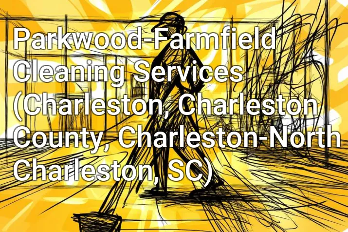 Parkwood-Farmfield Cleaning Services (Charleston, Charleston County, Charleston-North Charleston, SC)