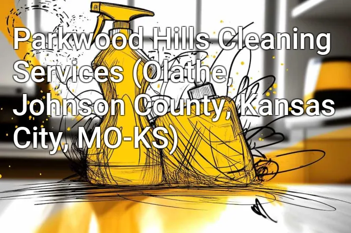 Parkwood Hills Cleaning Services (Olathe, Johnson County, Kansas City, MO-KS)