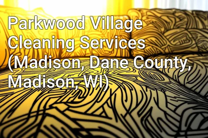 Parkwood Village Cleaning Services (Madison, Dane County, Madison, WI)