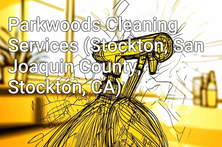 Parkwoods Cleaning Services (Stockton, San Joaquin County, Stockton, CA)