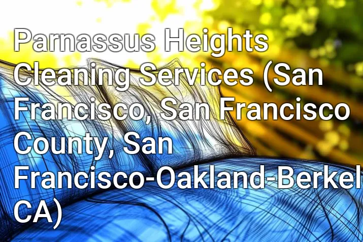 Parnassus Heights Cleaning Services (San Francisco, San Francisco County, San Francisco-Oakland-Berkeley, CA)