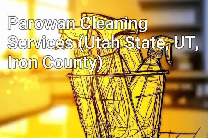 Parowan Cleaning Services (Utah State, UT, Iron County)