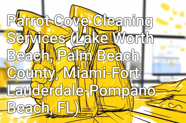 Parrot Cove Cleaning Services (Lake Worth Beach, Palm Beach County, Miami-Fort Lauderdale-Pompano Beach, FL)