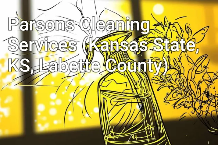 Parsons Cleaning Services (Kansas State, KS, Labette County)