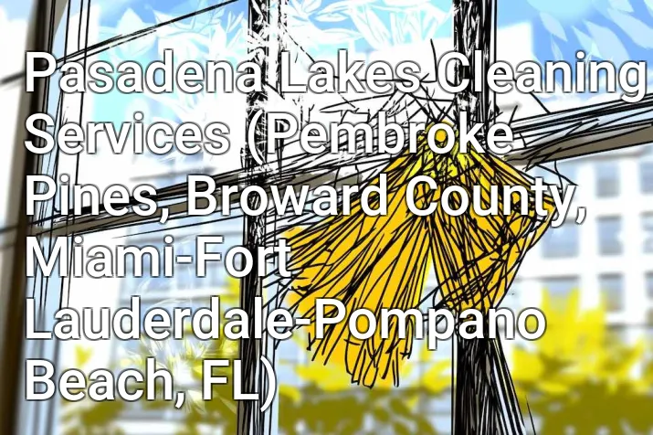 Pasadena Lakes Cleaning Services (Pembroke Pines, Broward County, Miami-Fort Lauderdale-Pompano Beach, FL)
