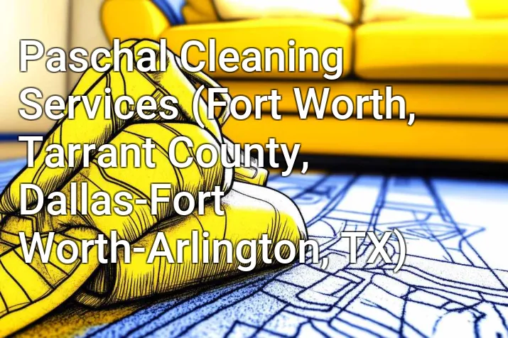 Paschal Cleaning Services (Fort Worth, Tarrant County, Dallas-Fort Worth-Arlington, TX)