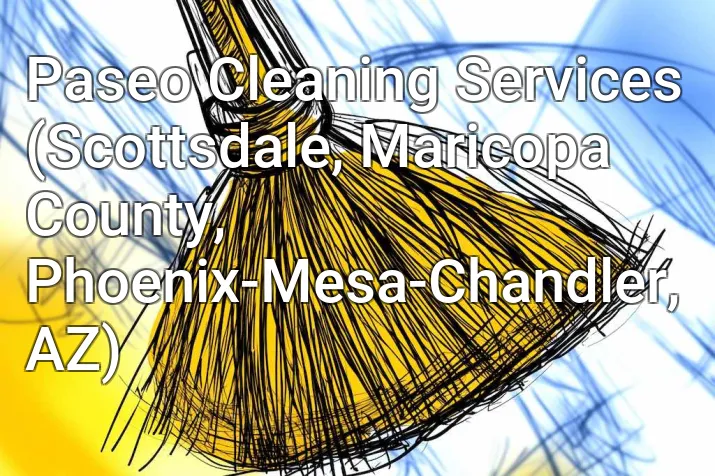 Paseo Cleaning Services (Scottsdale, Maricopa County, Phoenix-Mesa-Chandler, AZ)