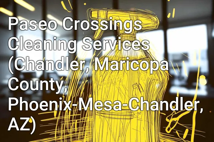 Paseo Crossings Cleaning Services (Chandler, Maricopa County, Phoenix-Mesa-Chandler, AZ)