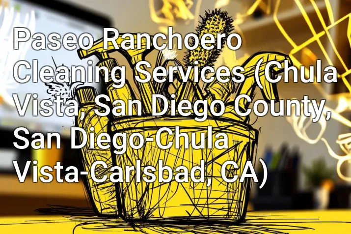 Paseo Ranchoero Cleaning Services (Chula Vista, San Diego County, San Diego-Chula Vista-Carlsbad, CA)