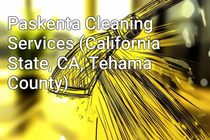 Paskenta Cleaning Services (California State, CA, Tehama County)