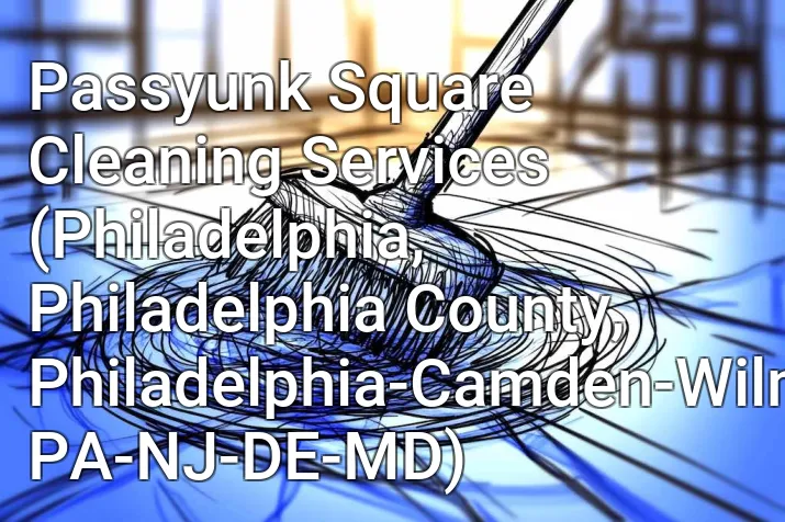 Passyunk Square Cleaning Services (Philadelphia, Philadelphia County, Philadelphia-Camden-Wilmington, PA-NJ-DE-MD)