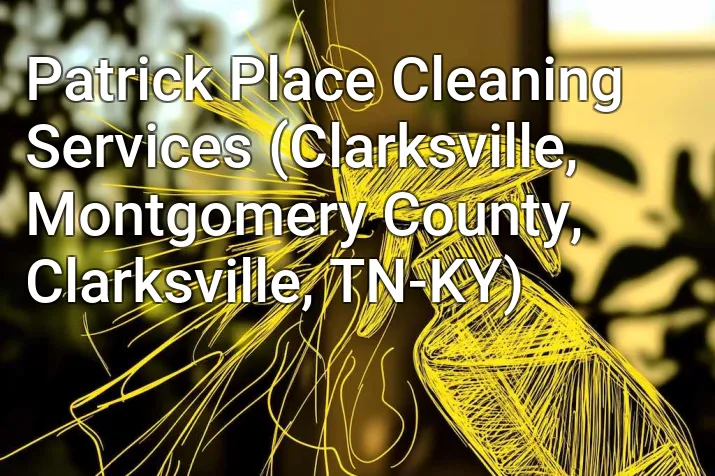 Patrick Place Cleaning Services (Clarksville, Montgomery County, Clarksville, TN-KY)