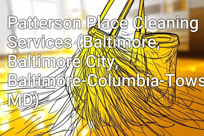 Patterson Place Cleaning Services (Baltimore, Baltimore City, Baltimore-Columbia-Towson, MD)