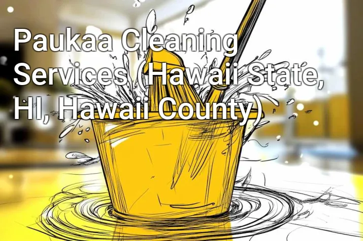 Paukaa Cleaning Services (Hawaii State, HI, Hawaii County)