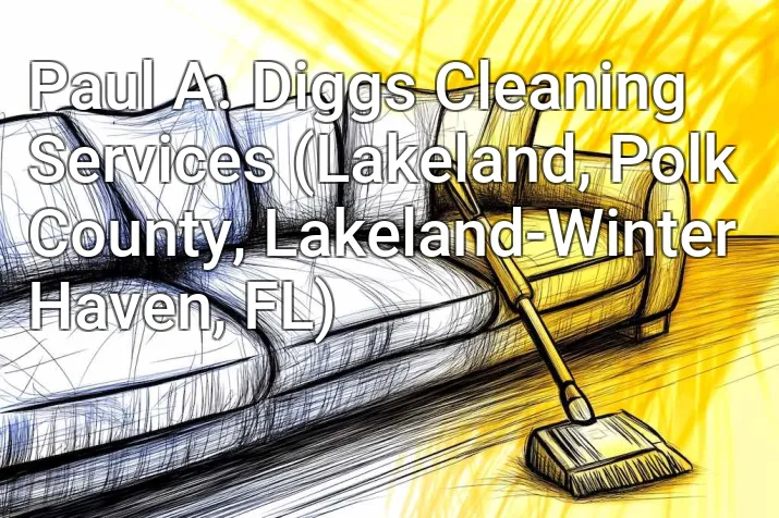 Paul A. Diggs Cleaning Services (Lakeland, Polk County, Lakeland-Winter Haven, FL)