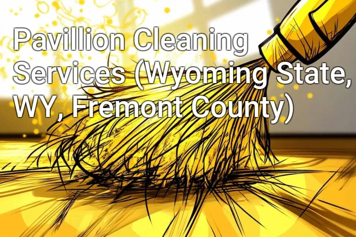 Pavillion Cleaning Services (Wyoming State, WY, Fremont County)