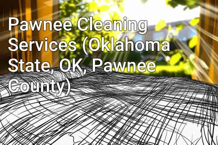 Pawnee Cleaning Services (Oklahoma State, OK, Pawnee County)