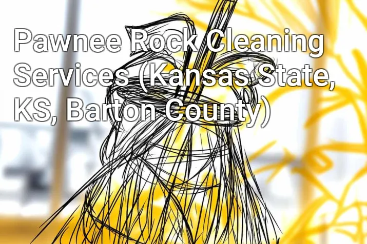 Pawnee Rock Cleaning Services (Kansas State, KS, Barton County)