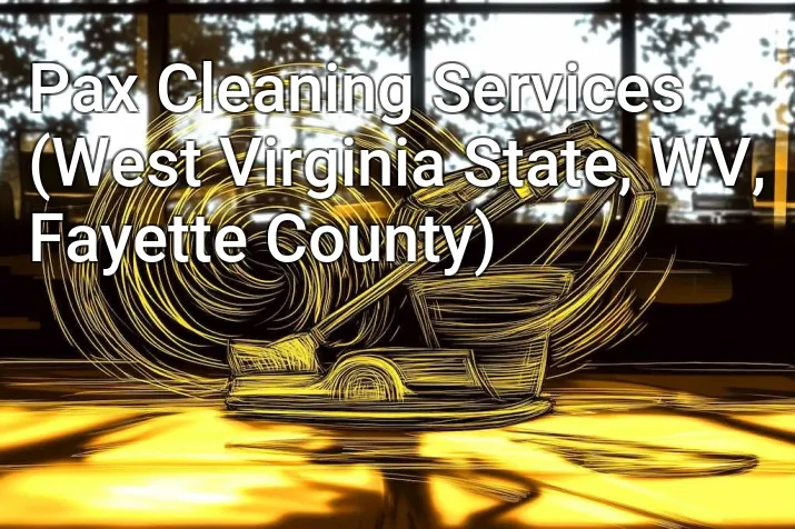 Pax Cleaning Services (West Virginia State, WV, Fayette County)