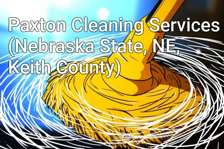 Paxton Cleaning Services (Nebraska State, NE, Keith County)