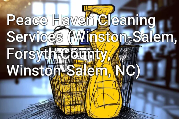 Peace Haven Cleaning Services (Winston-Salem, Forsyth County, Winston-Salem, NC)