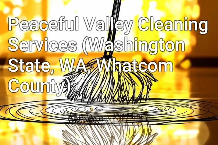 Peaceful Valley Cleaning Services (Washington State, WA, Whatcom County)