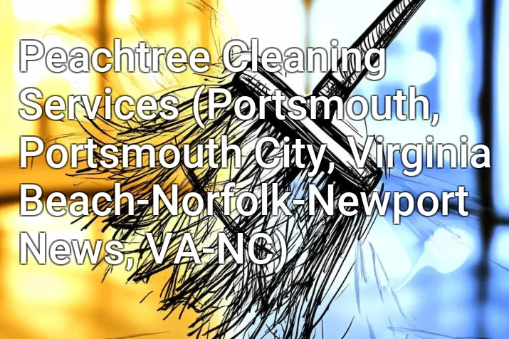 Peachtree Cleaning Services (Portsmouth, Portsmouth City, Virginia Beach-Norfolk-Newport News, VA-NC)