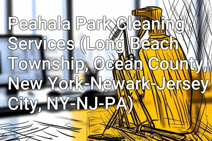Peahala Park Cleaning Services (Long Beach Township, Ocean County, New York-Newark-Jersey City, NY-NJ-PA)