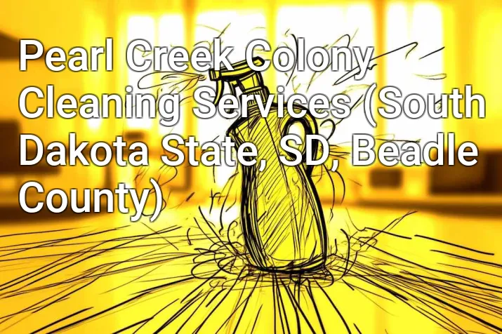 Pearl Creek Colony Cleaning Services (South Dakota State, SD, Beadle County)