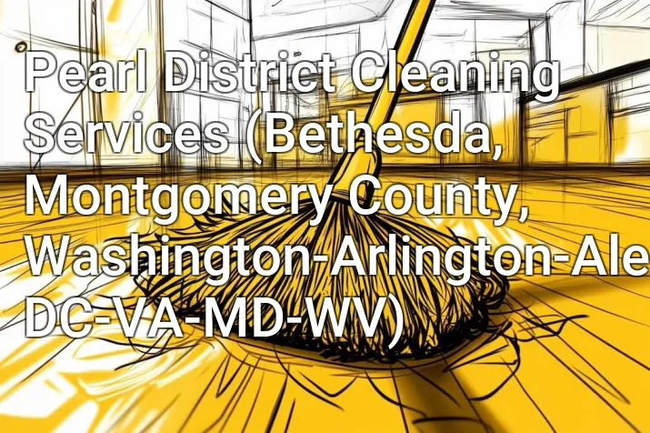 Pearl District Cleaning Services (Bethesda, Montgomery County, Washington-Arlington-Alexandria, DC-VA-MD-WV)