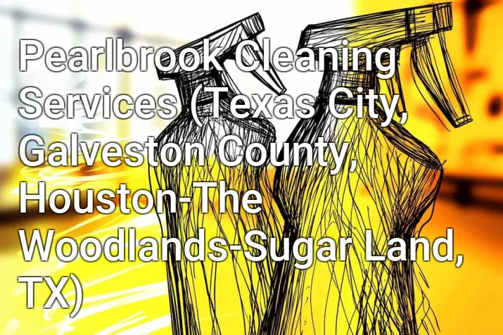 Pearlbrook Cleaning Services (Texas City, Galveston County, Houston-The Woodlands-Sugar Land, TX)