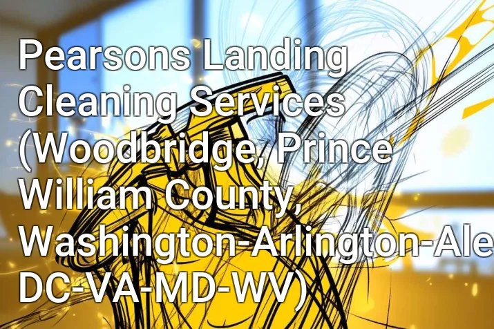 Pearsons Landing Cleaning Services (Woodbridge, Prince William County, Washington-Arlington-Alexandria, DC-VA-MD-WV)