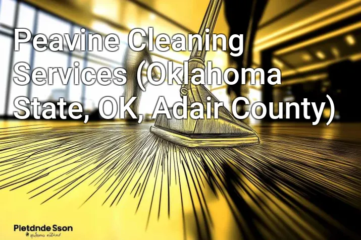 Peavine Cleaning Services (Oklahoma State, OK, Adair County)