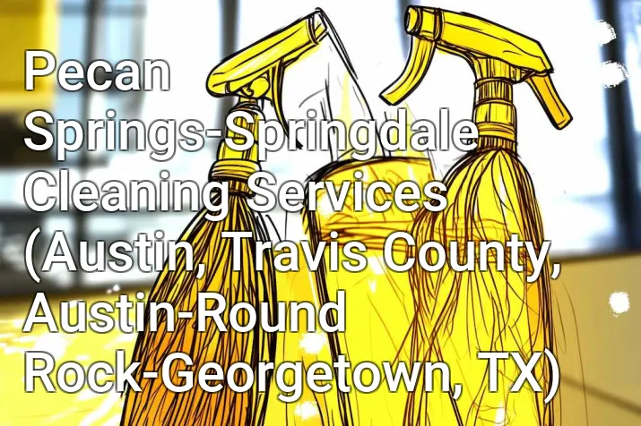 Pecan Springs-Springdale Cleaning Services (Austin, Travis County, Austin-Round Rock-Georgetown, TX)