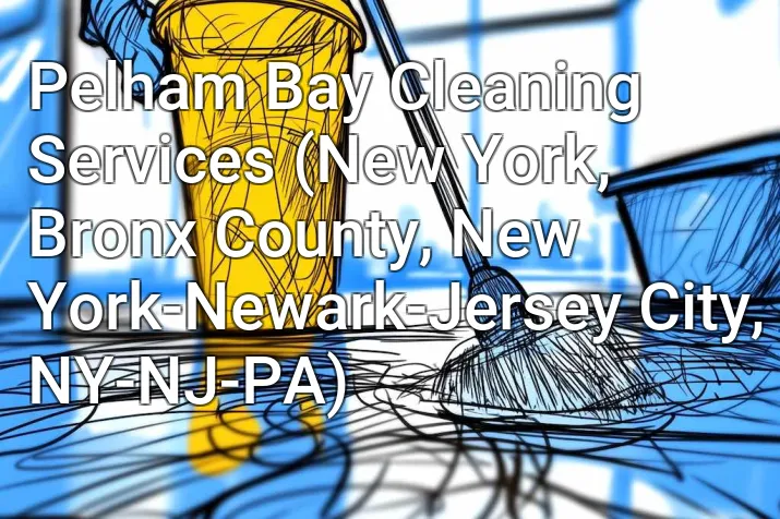 Pelham Bay Cleaning Services (New York, Bronx County, New York-Newark-Jersey City, NY-NJ-PA)