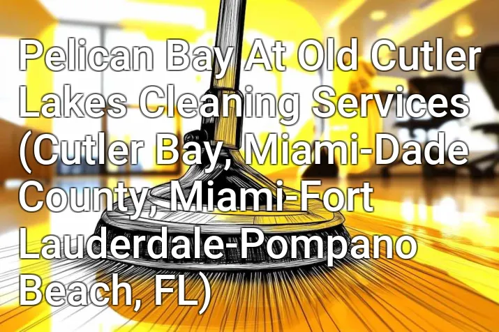 Pelican Bay At Old Cutler Lakes Cleaning Services (Cutler Bay, Miami-Dade County, Miami-Fort Lauderdale-Pompano Beach, FL)