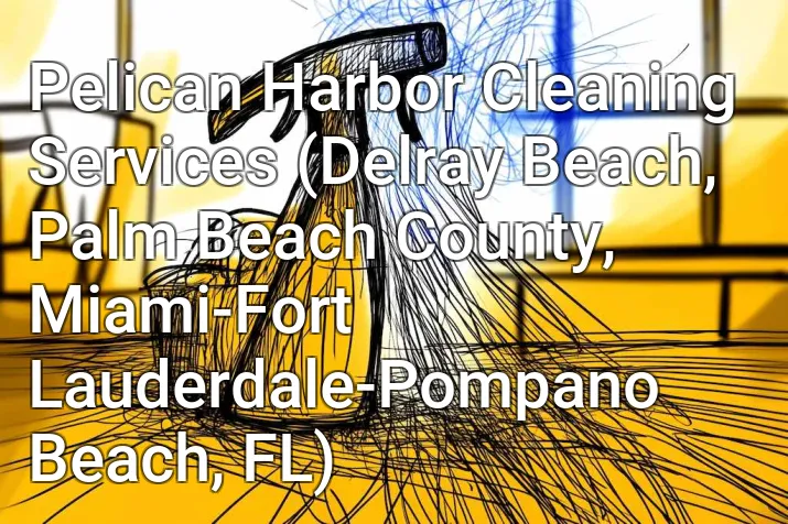 Pelican Harbor Cleaning Services (Delray Beach, Palm Beach County, Miami-Fort Lauderdale-Pompano Beach, FL)